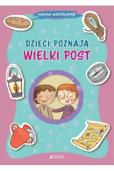 Nasza wspólnota. Dzieci poznają Wielki Post