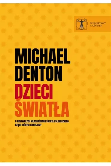 Dzieci światła. O niezwykłych własnościach światła słonecznego, dzięki którym istniejemy