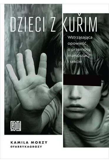 Dzieci z Kurim. Wstrząsająca opowieść o przemocy, manipulacji i sekcie