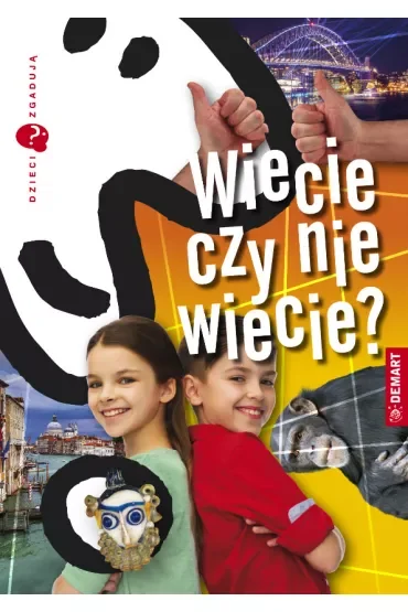 Dzieci zgadują. Wiecie czy nie wiecie?