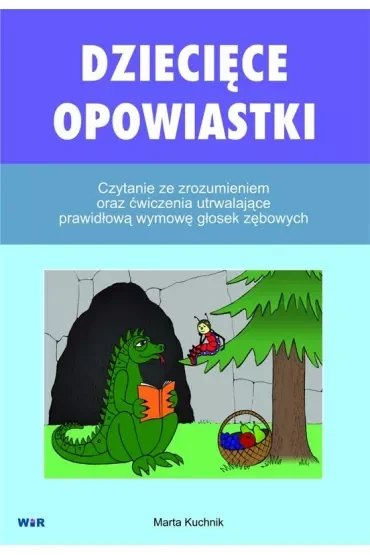 Dziecięce opowiastki. Czytanie ze zrozumieniem oraz ćwiczenia utrwalające prawidłową wymowę głosek zębowych