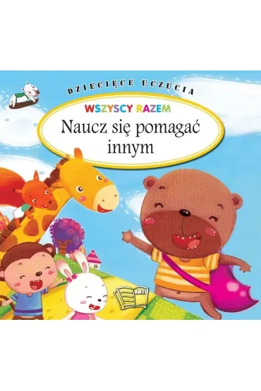 Naucz się pomagać innym. Dziecięce uczucia