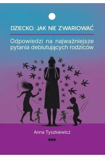 Dziecko. Jak nie zwariować