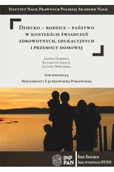 Dziecko-rodzice-państwo w kontekście świadczeń zdrowotnych, edukacyjnych i przemocy domowej