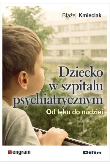 Dziecko w szpitalu psychiatrycznym. Od lęku do nadziei