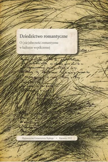 Dziedzictwo romantyczne. O (nie)obecności romantyzmy w kulturze współczesnej