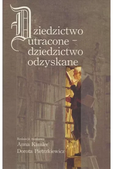 Dziedzictwo utracone - dziedzictwo odzyskane