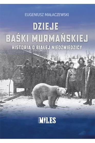 Dzieje Baśki Murmańskiej. Historia o białej niedźwiedzicy