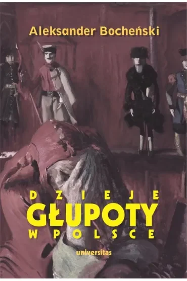 Dzieje głupoty w Polsce. Pamflety dziejopisarskie