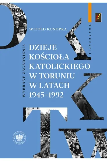 Dzieje Kościoła katolickiego w Toruniu w latach 1945–1992.  Wybrane zagadnienia