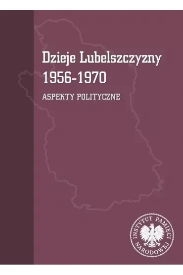 Dzieje Lubelszczyzny 1956-1970. Aspekty polityczne
