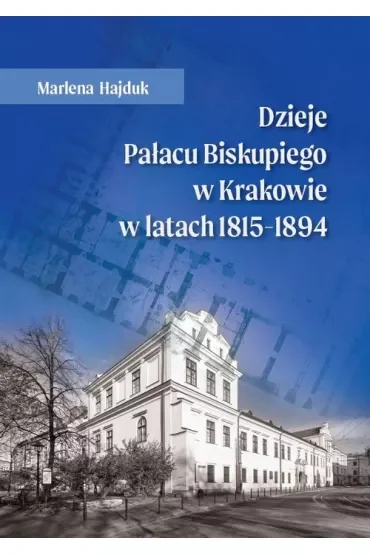 Dzieje Pałacu Biskupiego w Krakowie w latach 1815-1894