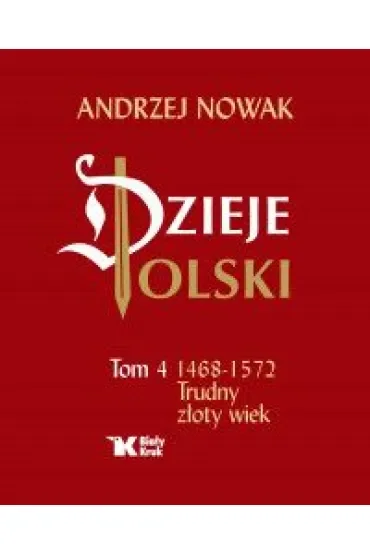 Dzieje Polski. Tom 4. Trudny złoty wiek
