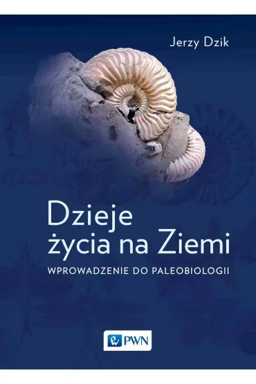 Dzieje życia na Ziemi. Wprowadzenie do paleobiologii