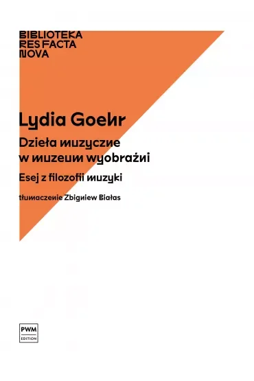 Dzieła muzyczne w muzeum wyobraźni. Esej z filozofii muzyki