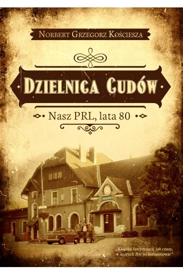 Dzielnica cudów. Nasz PRL, lata 80