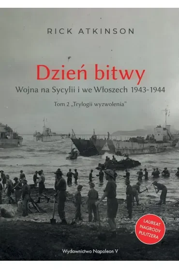 Dzień bitwy. Wojna na Sycylii i we Włoszech 1943-1944.Trylogia wyzwolenia. Tom 2