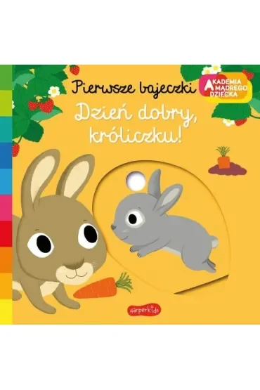 Dzień dobry, króliczku! Akademia Mądrego Dziecka. Pierwsze bajeczki