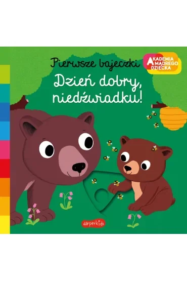 Dzień dobry, niedźwiadku! Akademia Mądrego Dziecka. Pierwsze bajeczki