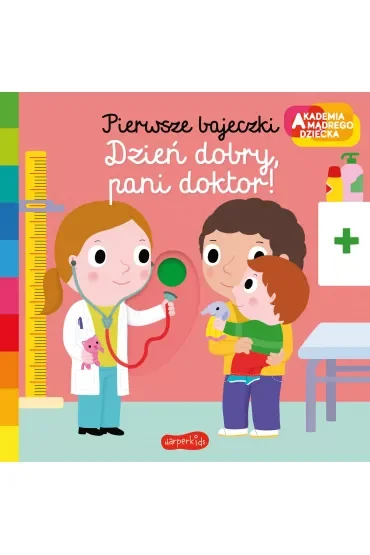 Dzień dobry, pani doktor! Akademia Mądrego Dziecka. Pierwsze bajeczki