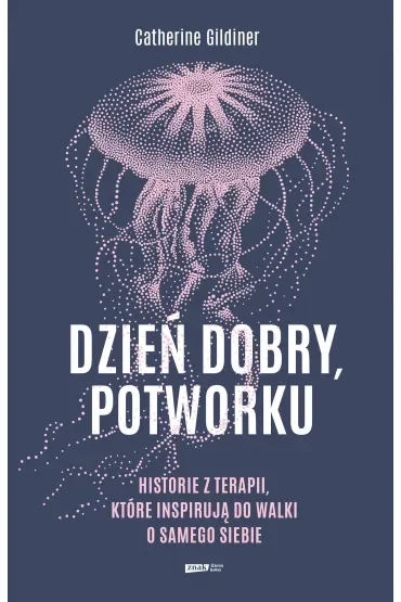 Dzień dobry, potworku. Historie z terapii, które inspirują do walki o samego siebie