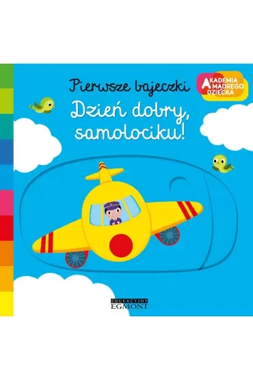 Dzień dobry, samolociku! Akademia Mądrego Dziecka. Pierwsze bajeczki