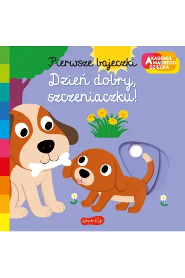 Dzień dobry, szczeniaczku! Akademia Mądrego Dziecka. Pierwsze bajeczki