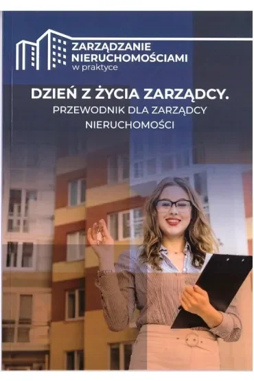 Dzień z życia zarządcy. Przewodnik dla zarządcy nieruchomości