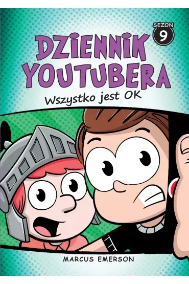 Wszystko jest ok. Dziennik Youtubera. Tom 9