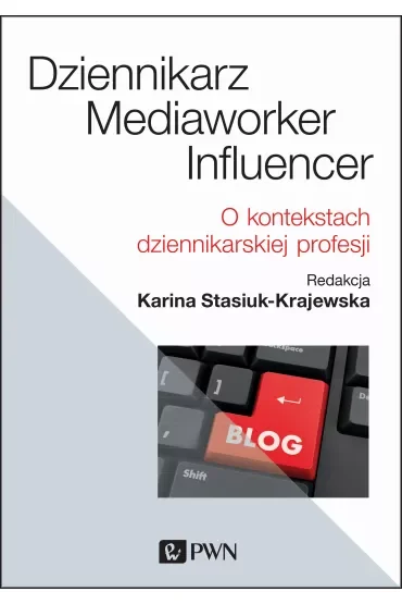 Dziennikarz, mediaworker, influencer. O kontekstach dziennikarskiej profesji