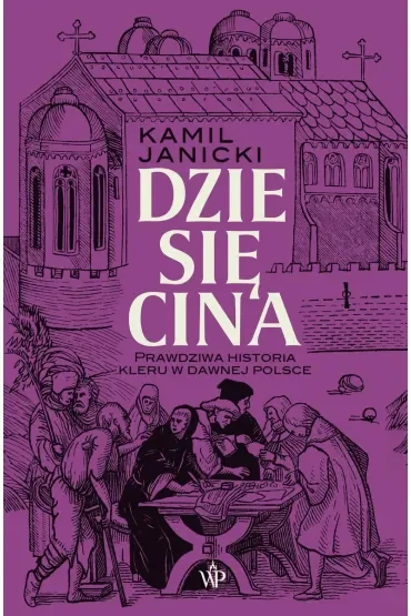 Dziesięcina. Prawdziwa historia kleru w dawnej Polsce