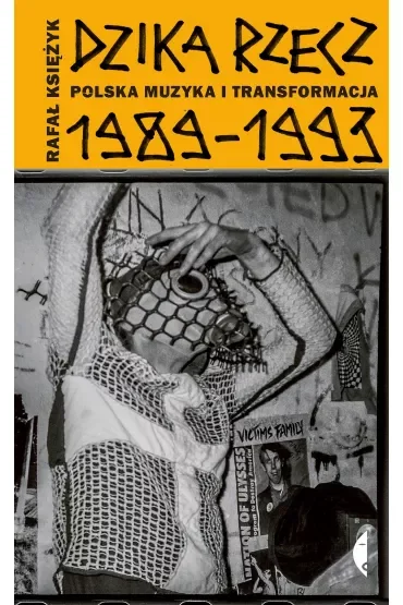 Dzika rzecz. Polska muzyka i transformacja 1989-1993