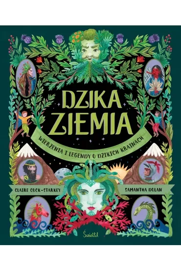Dzika Ziemia. Wierzenia i legendy o dzikich krainach