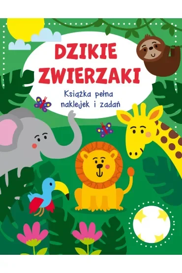 Dzikie zwierzaki. Książka pełna naklejek i zadań