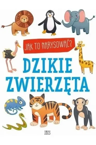 Dzikie zwierzęta. Jak to narysować?