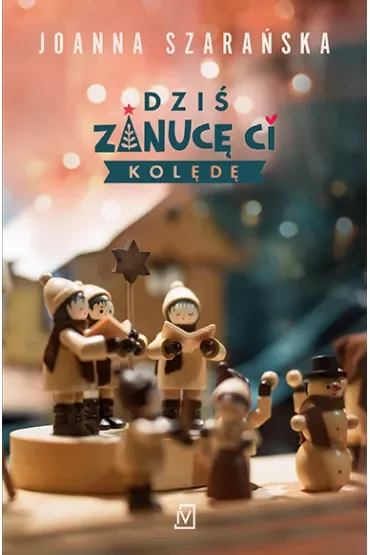 Dziś zanucę ci kolędę