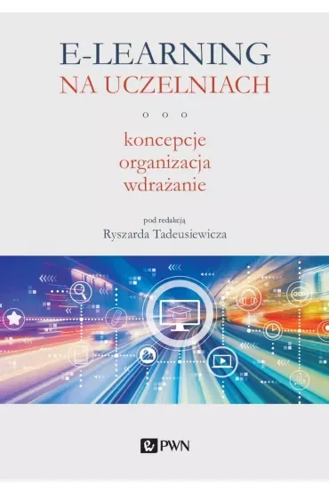 E-learning na uczelniach. Koncepcje, organizacja, wdrażanie