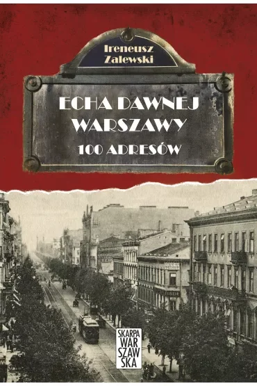 Echa dawnej Warszawy Tom 1. 100 adresów