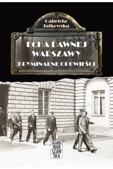 Echa dawnej Warszawy Tom 4. Kryminalne opowieści