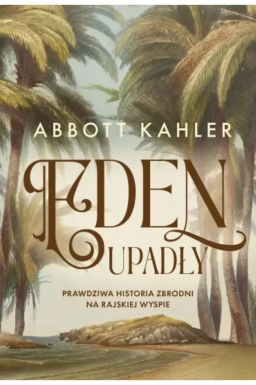 Eden upadły. Prawdziwa historia zbrodni na rajskiej wyspie