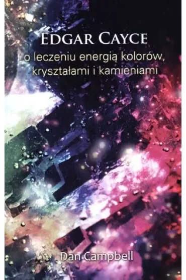 Edgar Cayce o leczeniu energią kolorów, kryształami i kamieniami