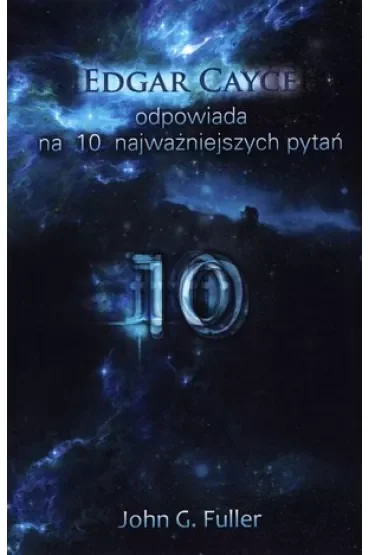 Edgar Cayce odpowiada na 10 najważniejszych pytań