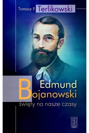 Edmund Bojanowski - święty na nasze czasy
