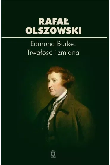 Edmund Burke. Trwałość i zmiana