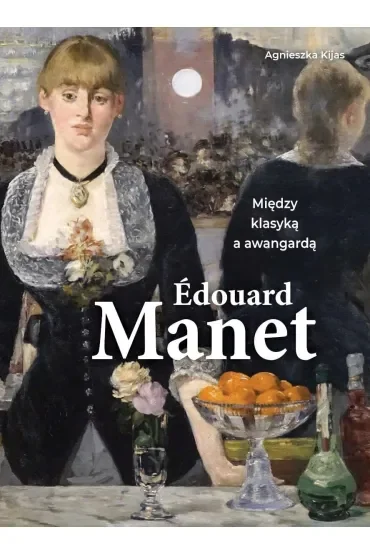 Edouard Manet. Między klasyką a awangardą