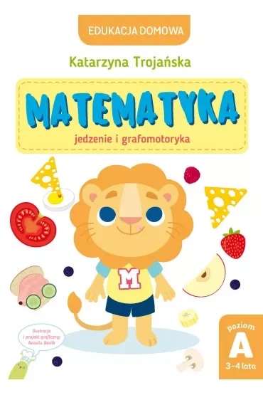 Edukacja domowa. Matematyka – jedzenie i grafomotoryka. Poziom A (3-4 lata)