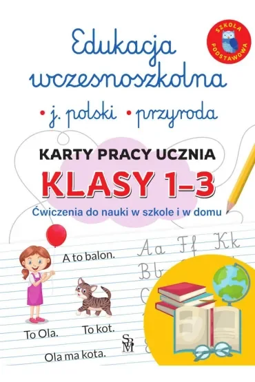 Edukacja wczesnoszkolna. Język polski. Przyroda. Karty pracy ucznia, klasy 1-3. Ćwiczenia do nauki w szkole i domu