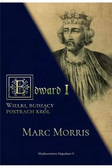 Edward I. Wielki, budzący postrach król