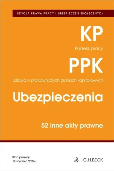 EDYCJA PRAWA PRACY. Kodeks pracy. Pracownicze plany kapitałowe. Ubezpieczenia. 50 innych aktów prawnych