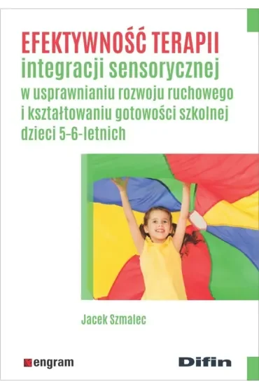 Efektywność terapii integracji sensorycznej w usprawnianiu rozwoju ruchowego i kształtowaniu gotowości szkolnej dzieci 5-6-letnich